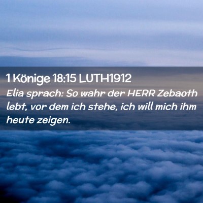 Picture 02 - 1 Könige 18:15 LUTH1912 - Elia sprach: So wahr der HERR Zebaoth lebt, vor - Bible Verse Picture