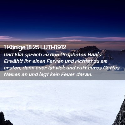 Picture 02 - 1 Könige 18:25 LUTH1912 - Und Elia sprach zu den Propheten Baals: Erwählt - Bible Verse Picture