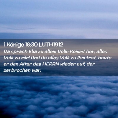 Picture 02 - 1 Könige 18:30 LUTH1912 - Da sprach Elia zu allem Volk: Kommt her, alles - Bible Verse Picture