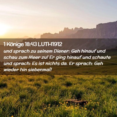 Picture 02 - 1 Könige 18:43 LUTH1912 - und sprach zu seinem Diener: Geh hinauf und schau - Bible Verse Picture