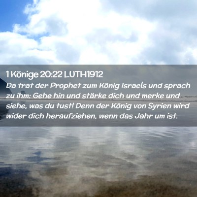 Picture 02 - 1 Könige 20:22 LUTH1912 - Da trat der Prophet zum König Israels und sprach - Bible Verse Picture