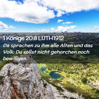 Picture 02 - 1 Könige 20:8 LUTH1912 - Da sprachen zu ihm alle Alten und das Volk: Du - Bible Verse Picture