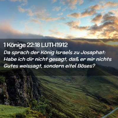 Picture 02 - 1 Könige 22:18 LUTH1912 - Da sprach der König Israels zu Josaphat: Habe - Bible Verse Picture