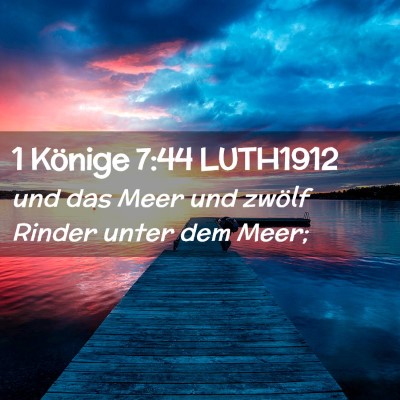 Picture 02 - 1 Könige 7:44 LUTH1912 - und das Meer und zwölf Rinder unter dem - Bible Verse Picture
