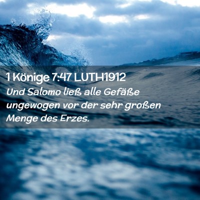 Picture 02 - 1 Könige 7:47 LUTH1912 - Und Salomo ließ alle Gefäße ungewogen vor der - Bible Verse Picture