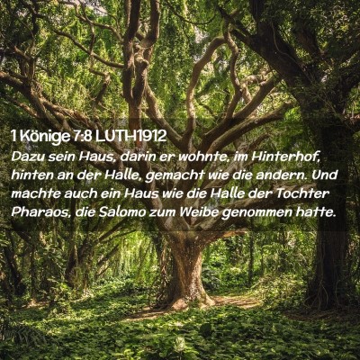 Picture 02 - 1 Könige 7:8 LUTH1912 - Dazu sein Haus, darin er wohnte, im Hinterhof, - Bible Verse Picture