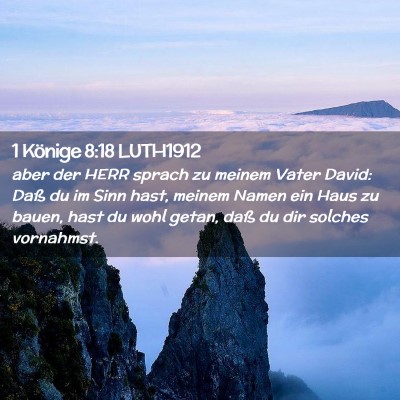 Picture 02 - 1 Könige 8:18 LUTH1912 - aber der HERR sprach zu meinem Vater David: Daß - Bible Verse Picture