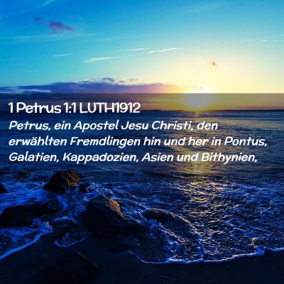 Picture 02 - 1 Petrus 1:1 LUTH1912 - Petrus, ein Apostel Jesu Christi, den erwählten - Bible Verse Picture