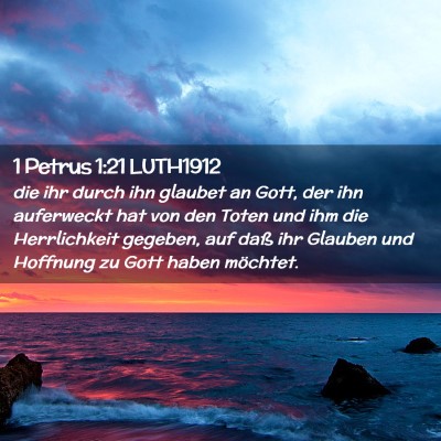 Picture 02 - 1 Petrus 1:21 LUTH1912 - die ihr durch ihn glaubet an Gott, der ihn - Bible Verse Picture