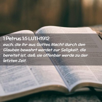 Picture 02 - 1 Petrus 1:5 LUTH1912 - euch, die ihr aus Gottes Macht durch den Glauben - Bible Verse Picture