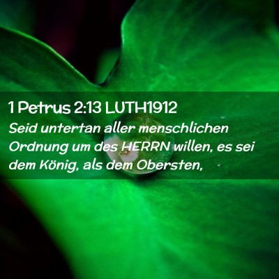 Picture 02 - 1 Petrus 2:13 LUTH1912 - Seid untertan aller menschlichen Ordnung um des - Bible Verse Picture