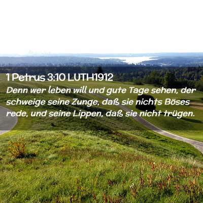 Picture 02 - 1 Petrus 3:10 LUTH1912 - Denn wer leben will und gute Tage sehen, der - Bible Verse Picture