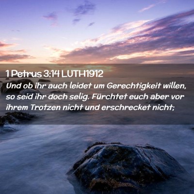 Picture 02 - 1 Petrus 3:14 LUTH1912 - Und ob ihr auch leidet um Gerechtigkeit willen, - Bible Verse Picture