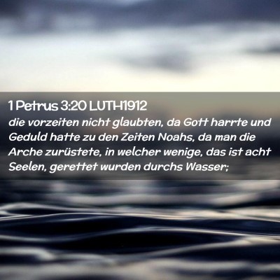 Picture 02 - 1 Petrus 3:20 LUTH1912 - die vorzeiten nicht glaubten, da Gott harrte und - Bible Verse Picture