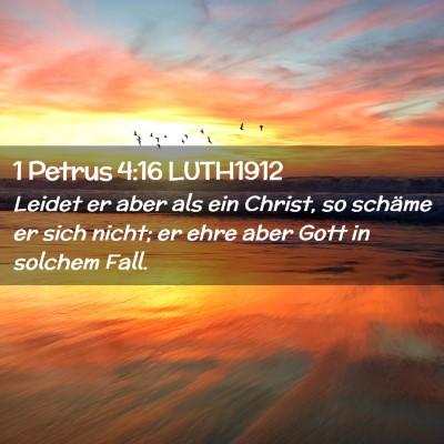 Picture 02 - 1 Petrus 4:16 LUTH1912 - Leidet er aber als ein Christ, so schäme er sich - Bible Verse Picture