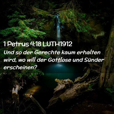 Picture 02 - 1 Petrus 4:18 LUTH1912 - Und so der Gerechte kaum erhalten wird, wo will - Bible Verse Picture