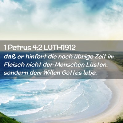 Picture 02 - 1 Petrus 4:2 LUTH1912 - daß er hinfort die noch übrige Zeit im Fleisch - Bible Verse Picture