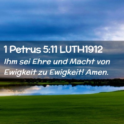 Picture 02 - 1 Petrus 5:11 LUTH1912 - Ihm sei Ehre und Macht von Ewigkeit zu Ewigkeit! - Bible Verse Picture