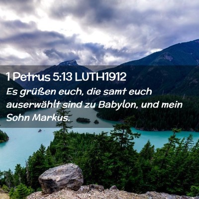 Picture 02 - 1 Petrus 5:13 LUTH1912 - Es grüßen euch, die samt euch auserwählt sind - Bible Verse Picture