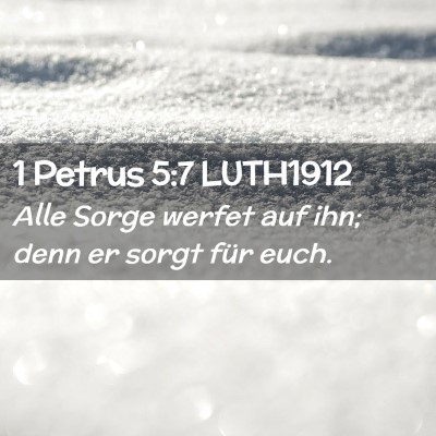 Picture 02 - 1 Petrus 5:7 LUTH1912 - Alle Sorge werfet auf ihn; denn er sorgt für - Bible Verse Picture