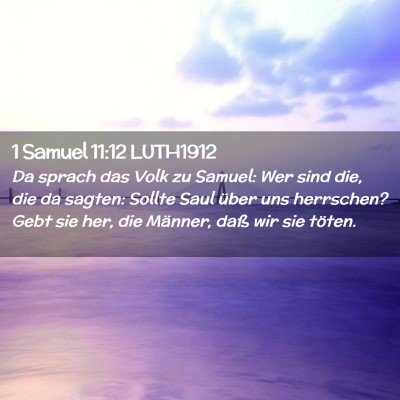 Picture 02 - 1 Samuel 11:12 LUTH1912 - Da sprach das Volk zu Samuel: Wer sind die, die - Bible Verse Picture