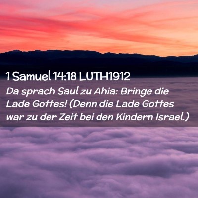 Picture 02 - 1 Samuel 14:18 LUTH1912 - Da sprach Saul zu Ahia: Bringe die Lade Gottes! - Bible Verse Picture