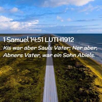 Picture 02 - 1 Samuel 14:51 LUTH1912 - Kis war aber Sauls Vater; Ner aber, Abners Vater, - Bible Verse Picture