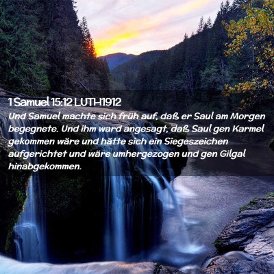 Picture 02 - 1 Samuel 15:12 LUTH1912 - Und Samuel machte sich früh auf, daß er Saul am - Bible Verse Picture