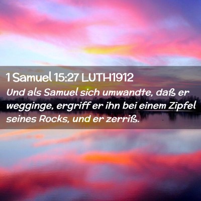Picture 02 - 1 Samuel 15:27 LUTH1912 - Und als Samuel sich umwandte, daß er wegginge, - Bible Verse Picture