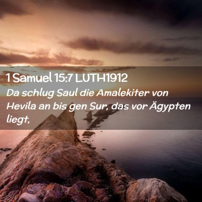 Picture 02 - 1 Samuel 15:7 LUTH1912 - Da schlug Saul die Amalekiter von Hevila an bis - Bible Verse Picture