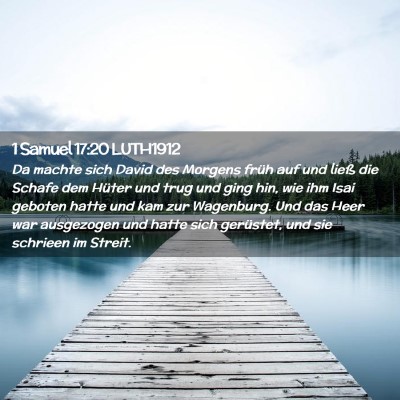 Picture 02 - 1 Samuel 17:20 LUTH1912 - Da machte sich David des Morgens früh auf und - Bible Verse Picture