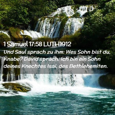 Picture 02 - 1 Samuel 17:58 LUTH1912 - Und Saul sprach zu ihm: Wes Sohn bist du, Knabe? - Bible Verse Picture