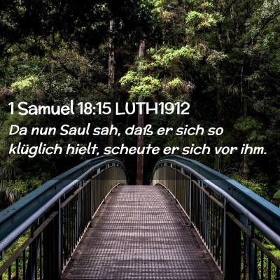 Picture 02 - 1 Samuel 18:15 LUTH1912 - Da nun Saul sah, daß er sich so klüglich hielt, - Bible Verse Picture