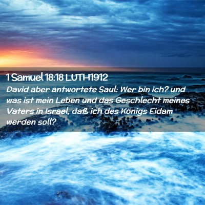 Picture 02 - 1 Samuel 18:18 LUTH1912 - David aber antwortete Saul: Wer bin ich? und was - Bible Verse Picture