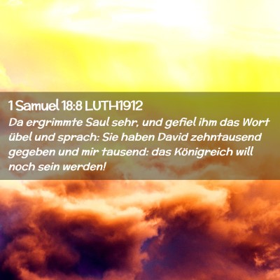Picture 02 - 1 Samuel 18:8 LUTH1912 - Da ergrimmte Saul sehr, und gefiel ihm das Wort - Bible Verse Picture