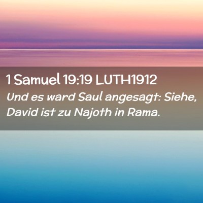 Picture 02 - 1 Samuel 19:19 LUTH1912 - Und es ward Saul angesagt: Siehe, David ist zu - Bible Verse Picture