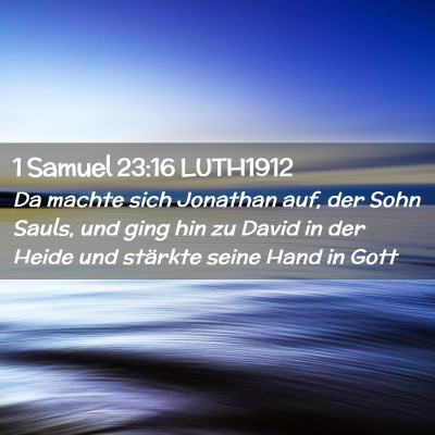 Picture 02 - 1 Samuel 23:16 LUTH1912 - Da machte sich Jonathan auf, der Sohn Sauls, und - Bible Verse Picture