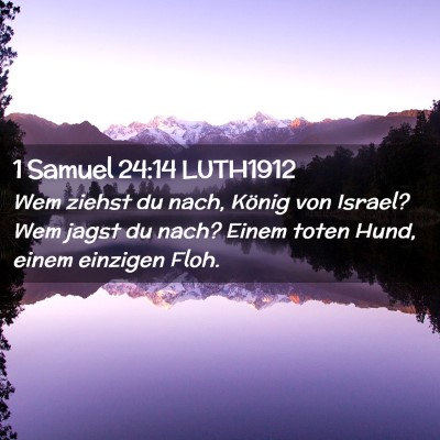 Picture 02 - 1 Samuel 24:14 LUTH1912 - Wem ziehst du nach, König von Israel? Wem jagst - Bible Verse Picture
