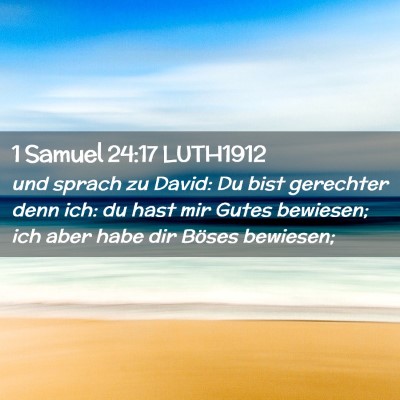 Picture 02 - 1 Samuel 24:17 LUTH1912 - und sprach zu David: Du bist gerechter denn ich: - Bible Verse Picture
