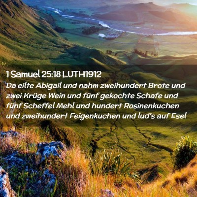 Picture 02 - 1 Samuel 25:18 LUTH1912 - Da eilte Abigail und nahm zweihundert Brote und - Bible Verse Picture