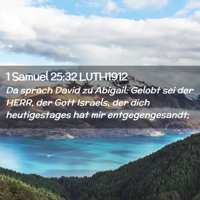 Picture 02 - 1 Samuel 25:32 LUTH1912 - Da sprach David zu Abigail: Gelobt sei der HERR, - Bible Verse Picture