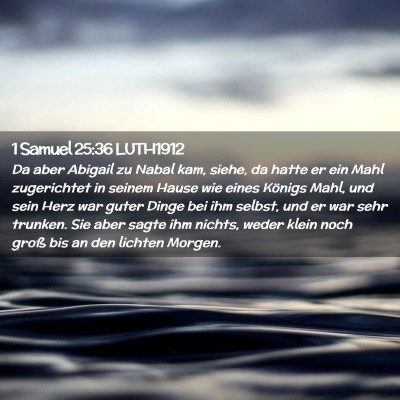 Picture 02 - 1 Samuel 25:36 LUTH1912 - Da aber Abigail zu Nabal kam, siehe, da hatte er - Bible Verse Picture