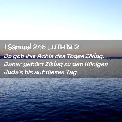 Picture 02 - 1 Samuel 27:6 LUTH1912 - Da gab ihm Achis des Tages Ziklag. Daher gehört - Bible Verse Picture