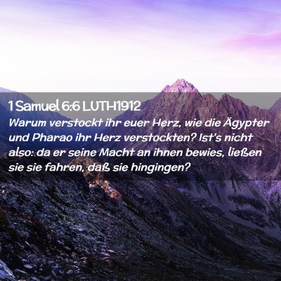 Picture 02 - 1 Samuel 6:6 LUTH1912 - Warum verstockt ihr euer Herz, wie die Ägypter - Bible Verse Picture