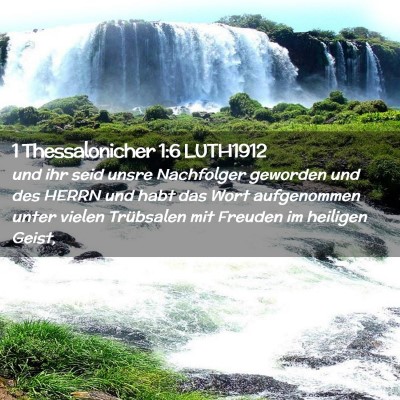 Picture 02 - 1 Thessalonicher 1:6 LUTH1912 - und ihr seid unsre Nachfolger geworden und des - Bible Verse Picture