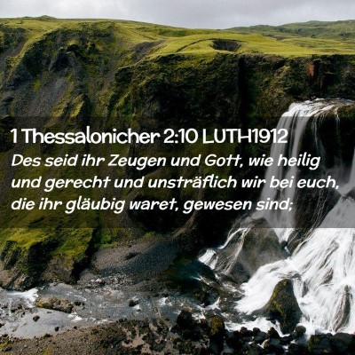 Picture 02 - 1 Thessalonicher 2:10 LUTH1912 - Des seid ihr Zeugen und Gott, wie heilig und - Bible Verse Picture