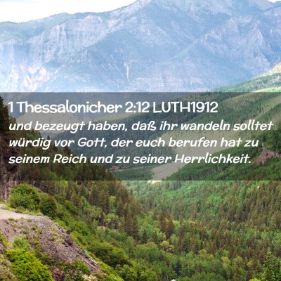 Picture 02 - 1 Thessalonicher 2:12 LUTH1912 - und bezeugt haben, daß ihr wandeln solltet - Bible Verse Picture