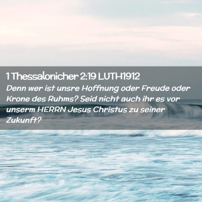 Picture 02 - 1 Thessalonicher 2:19 LUTH1912 - Denn wer ist unsre Hoffnung oder Freude oder - Bible Verse Picture