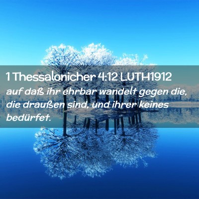 Picture 02 - 1 Thessalonicher 4:12 LUTH1912 - auf daß ihr ehrbar wandelt gegen die, die - Bible Verse Picture