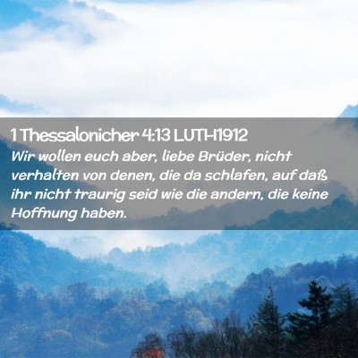 Picture 02 - 1 Thessalonicher 4:13 LUTH1912 - Wir wollen euch aber, liebe Brüder, nicht - Bible Verse Picture
